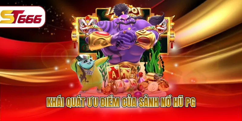 Khái quát ưu điểm của sảnh nổ hũ PG